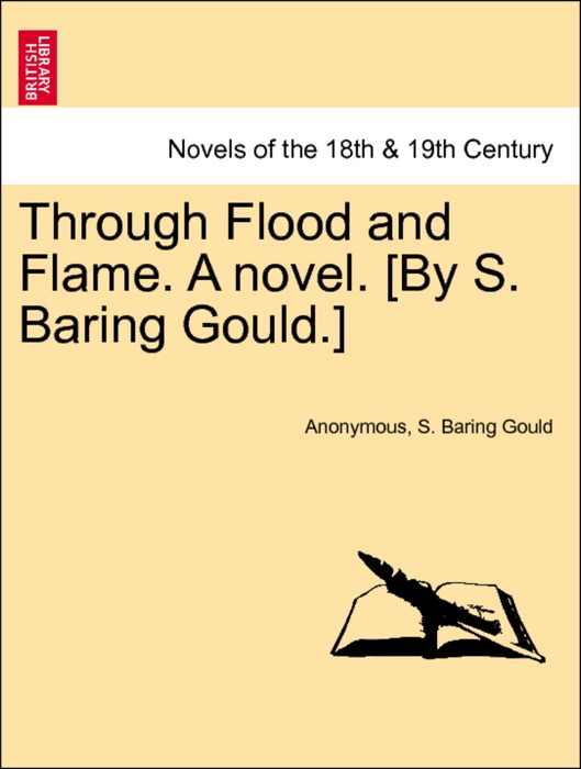 Through Flood and Flame. A novel. [By S. Baring Gould.] VOL. III