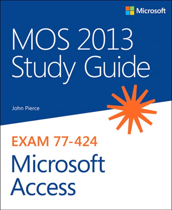 MOS 2013 Study Guide for Microsoft® Access®