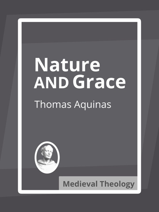 Nature and Grace: Selections from the Summa Theologica