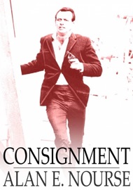 Consignment - Alan E. Nourse by  Alan E. Nourse PDF Download