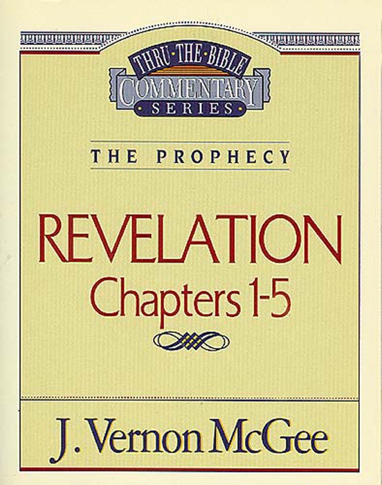 Thru the Bible Vol. 58: The Prophecy (Revelation 1-5)