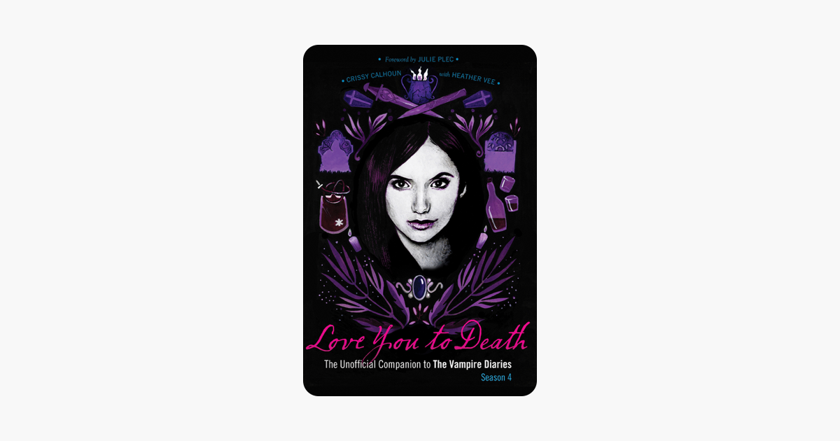 Love You to Death - Season 4: The Unofficial Companion to the Vampire Diaries
