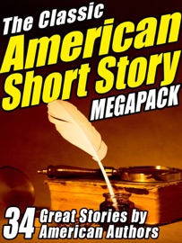 The Classic American Short Story MEGAPACK ® (Volume 1) - Ambrose Bierce, Stephen Crane, Mark Twain, Bret Harte, Edgar Allan Poe, Washington Irving, O. Henry, Jack London, James Fenimore Cooper & Sherwood Anderson