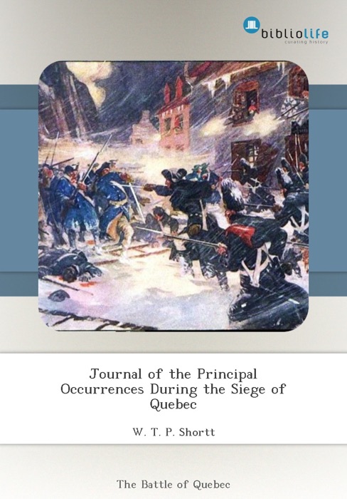 Journal of the Principal Occurrences During the Siege of Quebec
