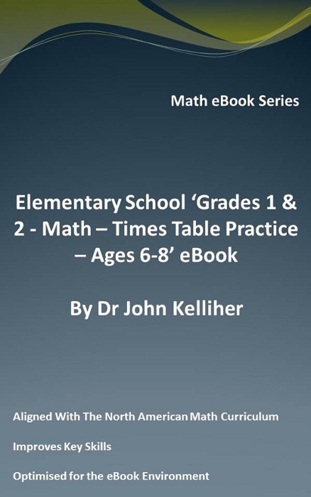 Elementary School ‘Grades 1 & 2 - Math - Times Table Practice – Ages 6-8’ eBook