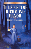 The Secret of Richmond Manor - Gilbert Morris