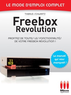 Freebox Révolution - Le mode d'emploi complet - Thibaud Schwartz