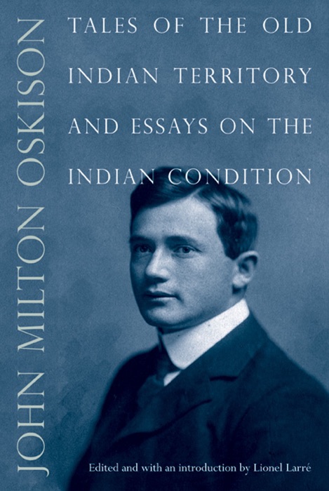 Tales of the Old Indian Territory and Essays On the Indian Condition