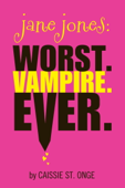 Jane Jones: Worst. Vampire. Ever. - Caissie St. Onge