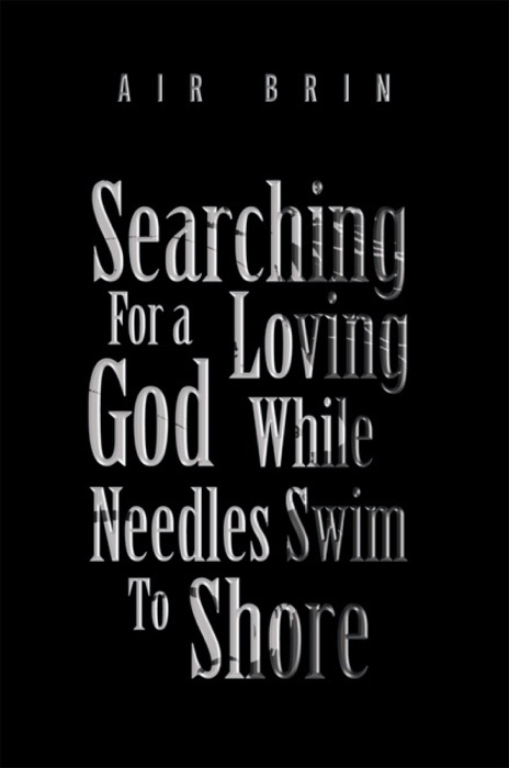 Searching For A Loving God While Needles Swim To Shore