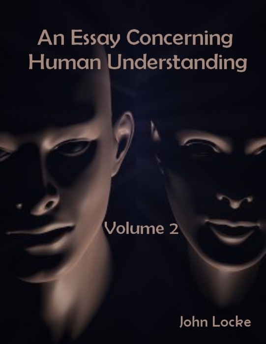 An Essay Concerning Human Understanding, Volume 2 (Illustrated)