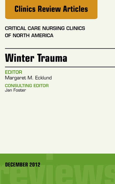 Winter Trauma, An Issue of Critical Care Nursing Clinics - E-Book