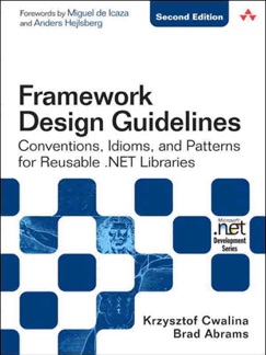 Framework Design Guidelines: Conventions, Idioms, and Patterns for Reuseable .NET Libraries, 2/e - Krzysztof Cwalina & Brad Abrams
