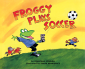Froggy Plays Soccer - Jonathan London & Frank Remkiewicz
