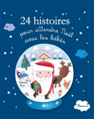24 histoires pour attendre Noël avec les bébés - Alice Brière-Haquet & Marie Riverieulx De Varax
