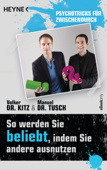 So werden Sie beliebt, indem Sie andere ausnutzen - Volker Kitz & Manuel Tusch