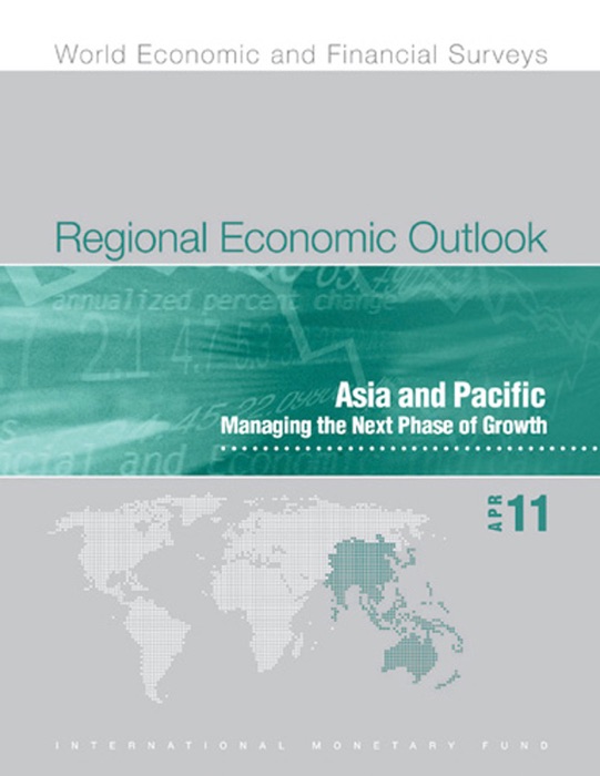 Regional Economic Outlook, April 2011: Asia and Pacific - Managing the Next Phase of Growth