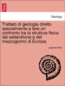 Trattato di geologia diretto specialmente a fare un confronto tra la struttura fisica del settentrione e del mezzogiorno di Europa. PARTE PRIMA - Leopoldo Pilla