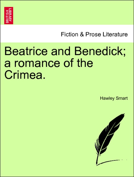 Beatrice and Benedick; a romance of the Crimea. Vol. I.