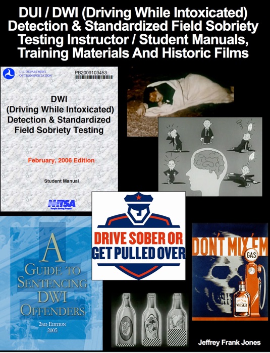 DUI / DWI (Driving While Intoxicated) Detection & Standardized Field Sobriety Testing Instructor / Student Manuals, Training Materials And Historic Films