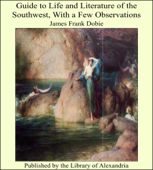 Guide to Life and Literature of the Southwest, With a Few Observations - James Frank Dobie