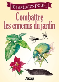101 astuces pour... Combattre les ennemis du jardin - Karin Maucotel & Laurent Vinet