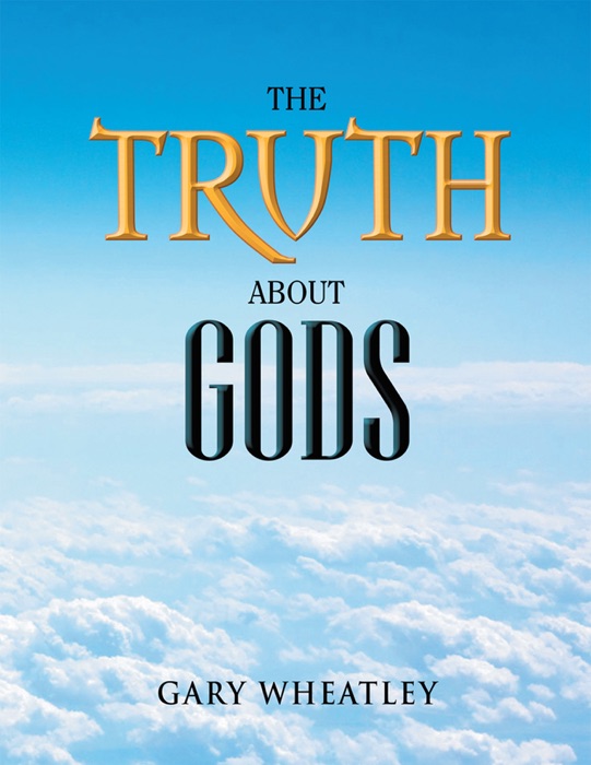 The Truth About Gods