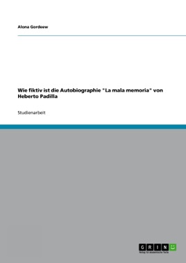 Wie fiktiv ist die Autobiographie La mala memoria von Heberto Padilla (German Edition)