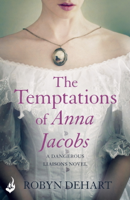 Robyn Dehart - The Temptations of Anna Jacobs: Dangerous Liaisons Book 2 (A thrilling Victorian mystery romance) artwork