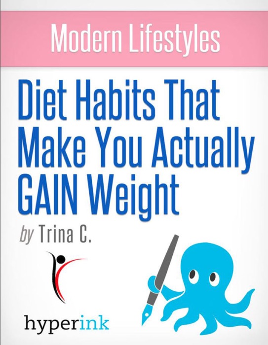 Modern Lifestyles: Diet Habits That Make You Actually GAIN Weight