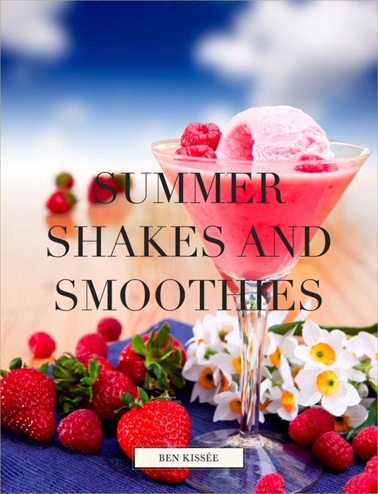 Summer Shakes and Smoothies