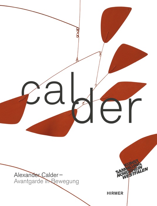 Alexander Calder. Avantgarde in Bewegung
