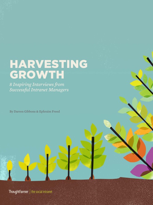 Harvesting Growth: 8 Inspiring Interviews with Successful Intranet Managers