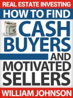 Real Estate Investing: How to Find Cash Buyers and Motivated Sellers