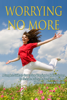 Richard V. Lane - Worrying No More: A Complete Guide on How to Stop Worrying & a Holistic System to Eliminate Anxiety, Reduce Stress, & Create Harmony & Balance in Your Life artwork
