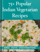 75+ Popular Indian Vegetarian Recipes - Sree Vidya Vaidyanathan