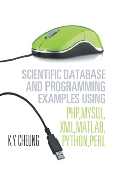 Scientific Database And Programming Examples Using Php,mysql,xml,matlab,python,perl - K.Y. Cheung