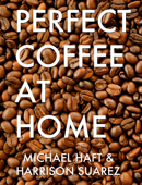 Perfect Coffee at Home - Michael Haft & Harrison Suarez