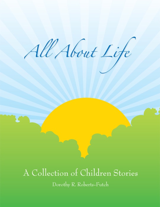 All About Life: A Collection of Children Stories