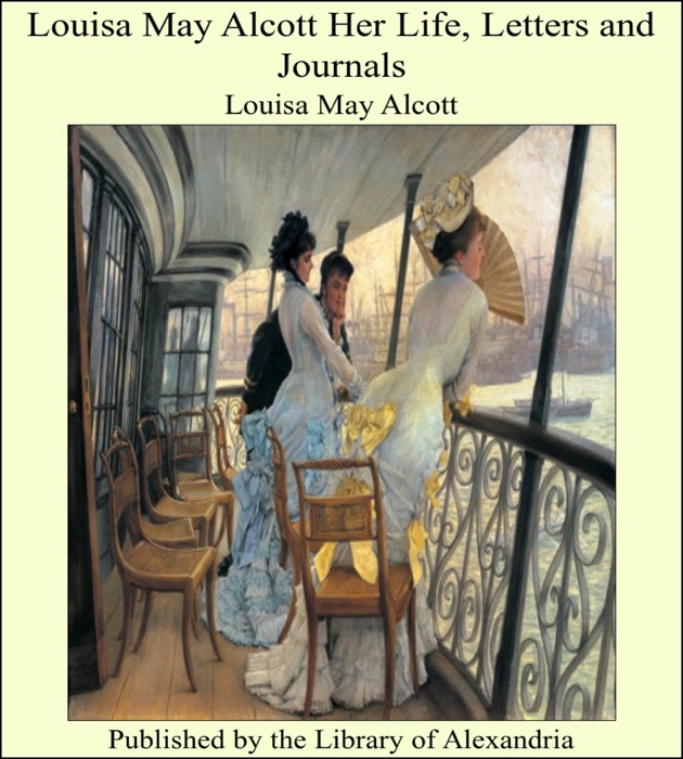 Louisa May Alcott Her Life, Letters and Journals