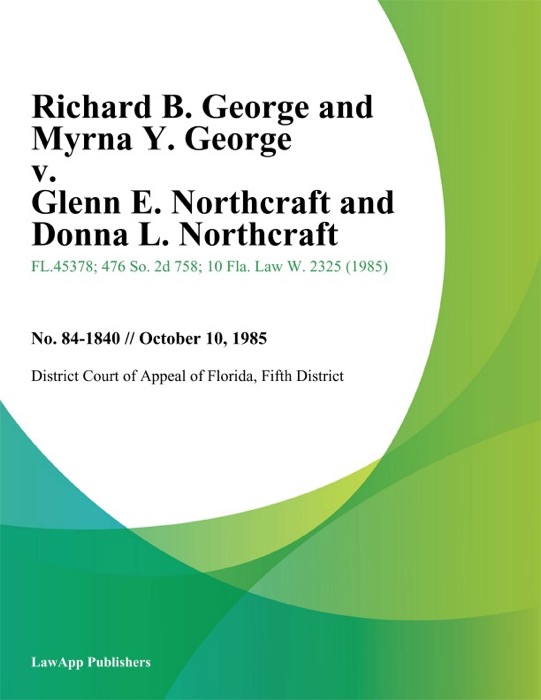 Richard B. George and Myrna Y. George v. Glenn E. Northcraft and Donna L. Northcraft