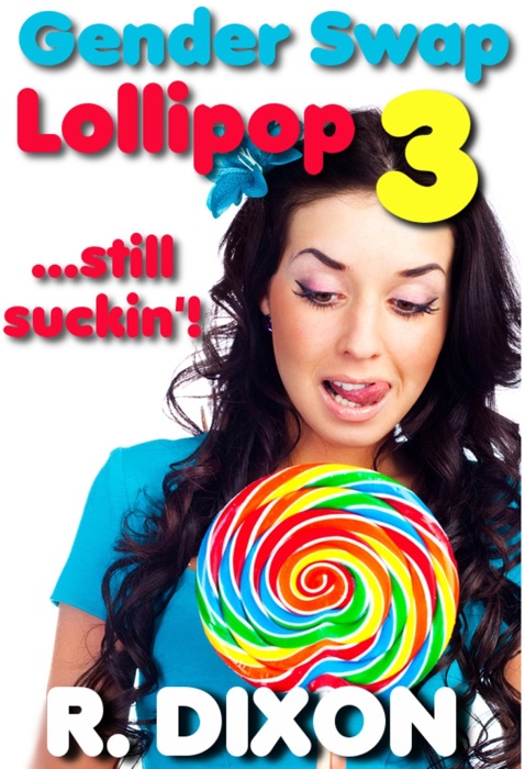 Gender Swap Lollipop 3 - Still Suckin' (Gender Swap Lollipop, #3)