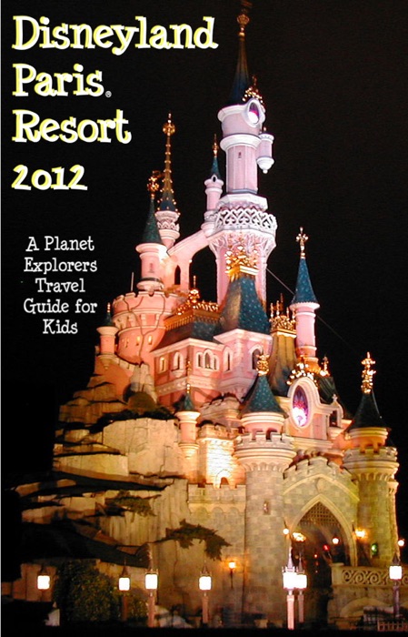 Disneyland Paris 2012: A Planet Explorers Travel Guide for Kids