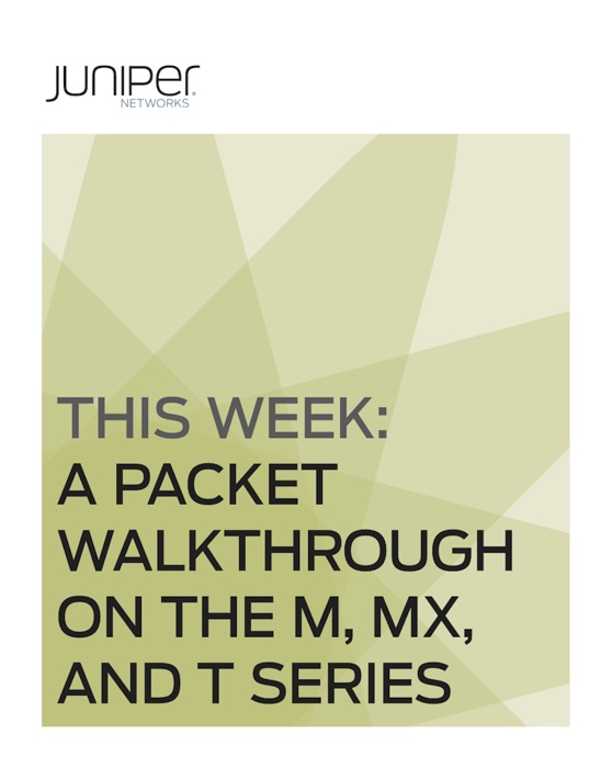 This Week: A Packet Walkthrough On the M, MX, and T Series