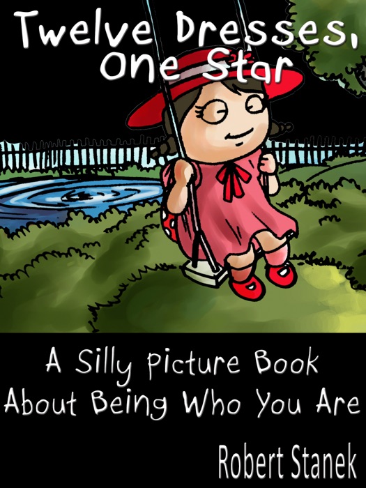 Twelve Dresses, One Star. A Silly Picture Book About Being Who You Are