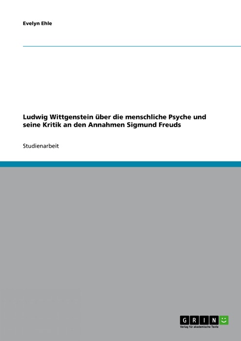 Ludwig Wittgenstein über die menschliche Psyche und seine Kritik an den Annahmen Sigmund Freuds