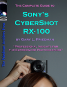 The Complete Guide to Sony's Cyber-Shot RX-100 - Gary Friedman