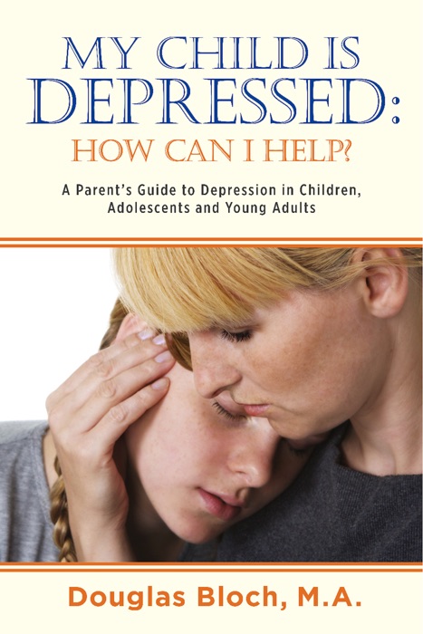 My Child is Depressed: How Can I Help?