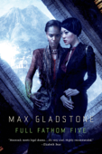 Full Fathom Five - Max Gladstone