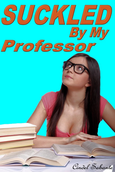 Suckled By my Professor (Suckled, #2)